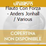 Flauto Con Forza - Anders Jonhall / Various cd musicale di Various Composers