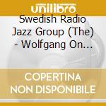 Swedish Radio Jazz Group (The) - Wolfgang On My Mind cd musicale di The Swedish Radio Jazz Group
