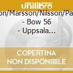 Olofsson/Marsson/Nilsson/Parmerud - Bow 56 - Uppsala Chamber Soloists cd musicale di Olofsson/Marsson/Nilsson/Parmerud