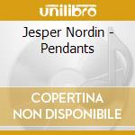 Jesper Nordin - Pendants cd musicale di Jesper Nordin