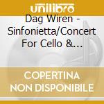 Dag Wiren - Sinfonietta/Concert For Cello & Orchstra cd musicale di Wiren, Dag