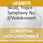 Skold, Yngve - Symphony No. 2/Violinkonsert cd