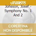 Johsson, Josef - Symphony No. 1 And 2 cd