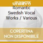 Romantic Swedish Vocal Works / Various cd