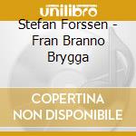 Stefan Forssen - Fran Branno Brygga