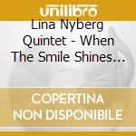 Lina Nyberg Quintet - When The Smile Shines Through cd