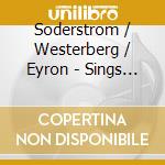 Soderstrom / Westerberg / Eyron - Sings Swedish Songs cd musicale
