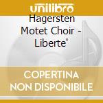 Hagersten Motet Choir - Liberte' cd musicale di Hagersten Motet Choir