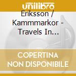 Eriksson / Kammmarkor - Travels In Nordic Light cd