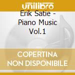 Erik Satie - Piano Music Vol.1 cd musicale di Erik Satie