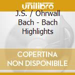 J.S. / Ohrwall Bach - Bach Highlights cd