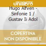 Hugo Alfven - Sinfonie 1 / Gustav Ii Adol cd musicale di Hugo Alfven