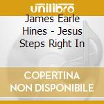 James Earle Hines - Jesus Steps Right In cd