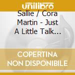 Sallie / Cora Martin - Just A Little Talk With Jesus cd