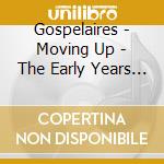 Gospelaires - Moving Up - The Early Years 1956-1965 cd