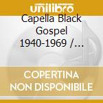 Capella Black Gospel 1940-1969 / Various (3 Cd) cd