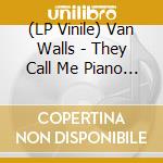 (LP Vinile) Van Walls - They Call Me Piano Man vinile