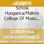 Schola Hungarica/Malmo College Of Music - The Historia Of St. Erik cd musicale di Schola Hungarica/Malmo College Of Music