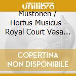 Mustonen / Hortus Musicus - Royal Court Vasa Kings cd