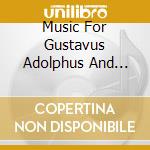 Music For Gustavus Adolphus And Queen Christina / Various cd musicale di Various Composers