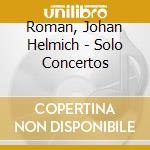 Roman, Johan Helmich - Solo Concertos cd musicale di Roman, Johan Helmich