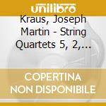 Kraus, Joseph Martin - String Quartets 5, 2, 4 And 6 cd musicale di Kraus, Joseph Martin