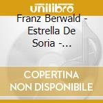 Franz Berwald - Estrella De Soria - Highlights cd musicale di Franz Berwald