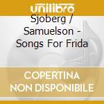 Sjoberg / Samuelson - Songs For Frida cd