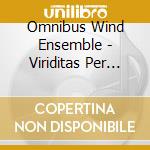 Omnibus Wind Ensemble - Viriditas Per Omnibus cd