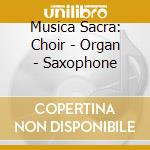 Musica Sacra: Choir - Organ - Saxophone cd