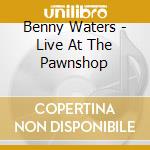 Benny Waters - Live At The Pawnshop cd