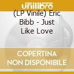 (LP Vinile) Eric Bibb - Just Like Love lp vinile di BIBB ERIC