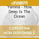 Yamina - How Deep Is The Ocean