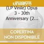 (LP Vinile) Opus 3 - 30th Anniversary (2 Lp) lp vinile di V/a