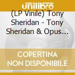 (LP Vinile) Tony Sheridan - Tony Sheridan & Opus 3 Artists lp vinile di Tony Sheridan