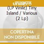 (LP Vinile) Tiny Island / Various (2 Lp) vinile