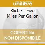 Kliche - Five Miles Per Gallon cd