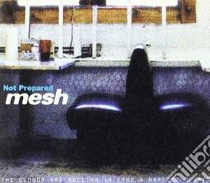 Mesh - Not Prepared cd musicale di Mesh