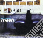 Mesh - Not Prepared cd