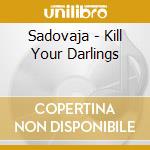 Sadovaja - Kill Your Darlings cd musicale