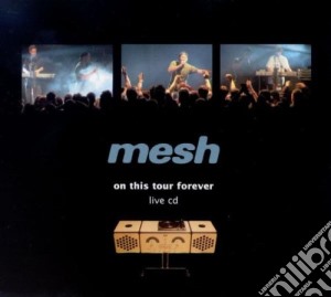 Mesh - On This Tour Forever cd musicale di MESH