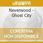 Neverwood - Ghost City cd