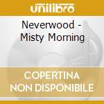 Neverwood - Misty Morning cd