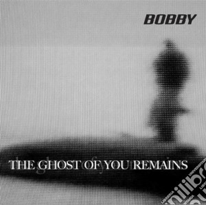 Bobby - The Ghost Of You Remains cd musicale di Bobby