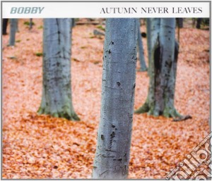 Bobby - Autumn Never Leaves cd musicale di Bobby
