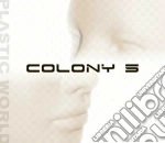 Colony 5 - Plastic World cd