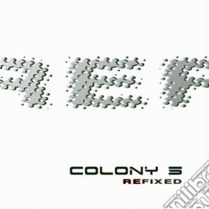Colony 5 - Re-fixed cd musicale di COLONY 5