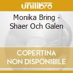 Monika Bring - Shaer Och Galen cd musicale di Monika Bring