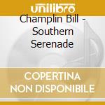 Champlin Bill - Southern Serenade cd