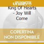 King Of Hearts - Joy Will Come cd